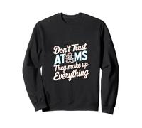 Don't Trust Atoms They Make Up Everything Scienza |--- Felpa
