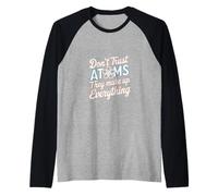 Don't Trust Atoms They Make Up Everything Scienza |--- Maglia con Maniche Raglan
