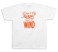 Don'T Try Kicking Contro Il Vento Frase Proverbio T Shirt Speciale T-Shirt