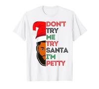 Don't Try Me Try Santa I'm Petty Black Men Melanin King Fun Maglietta