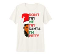 Don't Try Me Try Santa I'm Petty Black Men Melanin King Fun Maglietta Premium
