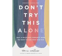 Don't Try This Alone: How to Build Deep Community When You Want to Hide from Your Pain