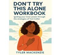 Don't Try This Alone Workbook: Igniting your inner power through the strategies of Toni Collier