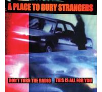 A Place to Bury Strangers Don't Turn the Radio/This Is All for You (Vinyl LP)