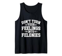 Don't Turn Your Feelings Into Felonies - Canotta
