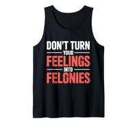 Don't Turn Your Feelings Into Felonies |- Canotta