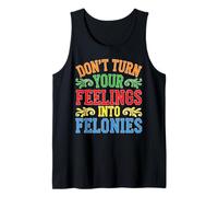 Don't Turn Your Feelings Into Felonies Emotion Control Canotta