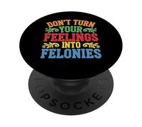 Don't Turn Your Feelings Into Felonies Emotion Control PopSockets PopGrip Adesivo