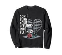 Don't Turn Your Feelings Into Felonies - Felpa