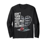 Don't Turn Your Feelings Into Felonies - Maglia a Manica