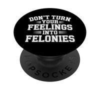 Don't Turn Your Feelings Into Felonies - PopSockets PopGrip Adesivo