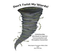 Don't Twist My Words: A Relationship Workbook to Improve Communication and Strengthen Connection