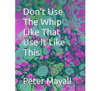 Don't Use The Whip Like That Use It Like This