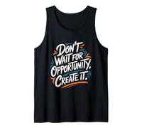 Don't Wait for Opportunity, Create It - Citazione Motivazionale Canotta