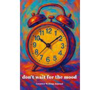 don't wait for the mood | Creative Writing Notebook | 120 pages | Lined pages: Write Without Permission