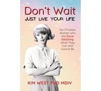 Don't Wait Just Live Your Life: For Christian Women who Are Done Debating What They Can and Cannot Be