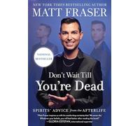 Don't Wait Till You're Dead: Spirits Advice from the Afterlife