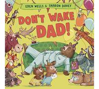 Don't Wake Dad!: A funny, rhyming picture book - the perfect gift for Father's Day!