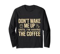 Don't Wake Me Up Until I'm Having The Coffee Maglia a Manica