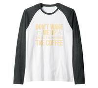 Don't Wake Me Up Until I'm Having The Coffee Maglia con Maniche Raglan