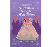 Don't Want You Like a Best Friend: A Novel: 1 - Alban Emma R.