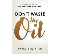 Don't Waste the Oil: Stewarding the Oil God Has Placed Within You