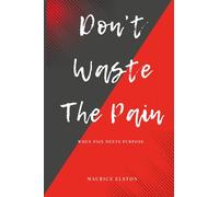 Don't Waste The Pain: When Pain Meets Purpose