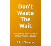 DON'T WASTE THE WAIT: Discovering God's Purpose in Your Waiting Seasons