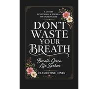 DON'T WASTE YOUR BREATH: A 30-Day Devotional & Journal on Speaking Life