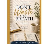 Don't Waste Your Breath: A 30 Day Devotional & Journal on Speaking Life