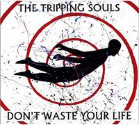 Don't Waste Your Life by The Tripping Souls (2014-10-21)