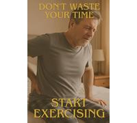 Don't Waste Your Time, Start Exercising: Positive Affirmation, Motivational and Inspirational Notebook
