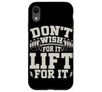 Don't Wish For It Lift For It Sollevamento Pesi Manubri Muscolo Custodia per iPhone XR