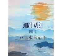Don't Wish For It Work For It - Dot Grid Notebook: Composition Journal with Cool Colorful Soft Cover and Dot Grid Paper