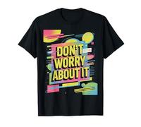 Don't Worry About It - Funky Retro Color Splash Artwork Maglietta