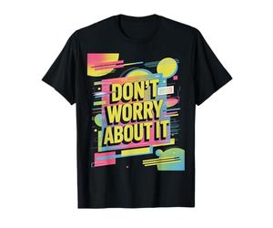 Don't Worry About It - Funky Retro Color Splash Artwork Maglietta