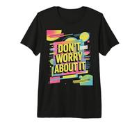 Don't Worry About It - Funky Retro Color Splash Artwork Maglietta Premium