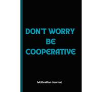 DON'T WORRY, BE COOPERATIVE!: A 6 x 9 Blank Lined Notebook Journal Diary