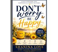 DONT WORRY BE HAPPY ,DON'T WORRY BE HAPPY