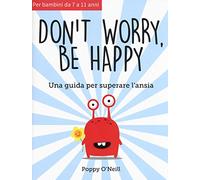 Don't worry, be happy. Una guida per superare l'ansia