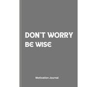 DON'T WORRY BE WISE: A 6 x 9 Blank Lined Notebook Journal Diary