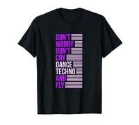 Don't Worry Don't Cry Dance Techno And Fly - Rave Music Maglietta