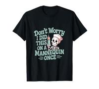 Don't Worry I Did This On A Mannequin Once --- Maglietta