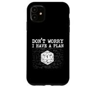Don't Worry I Have A Plan - RPG Giochi da tavolo D20 Da tavolo Custodia per iPhone 11
