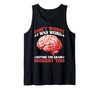 Don't Worry I Was Weird Before The Brain Surgery Too - Canotta