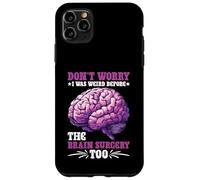 Don't Worry I Was Weird Before The Brain Surgery Too Custodia per iPhone 11 Pro Max
