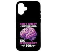Don't Worry I Was Weird Before The Brain Surgery Too Custodia per iPhone 16