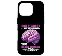 Don't Worry I Was Weird Before The Brain Surgery Too Custodia per iPhone 16 Pro