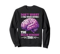 Don't Worry I Was Weird Before The Brain Surgery Too Felpa