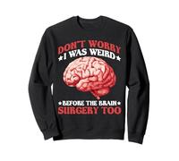 Don't Worry I Was Weird Before The Brain Surgery Too - Felpa